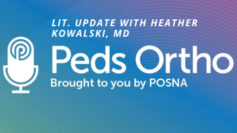 Thumbnail for Peds Ortho: Lit. Update with Heather Kowalski, MD