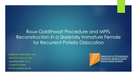 Thumbnail for entry Video Abstract 9: Roux-Goldthwait Procedure and MPFL Reconstruction in a Skeletally Immature Female for Recurrent Patella Dislocation