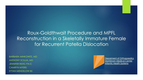 Thumbnail for Video Abstract 9: Roux-Goldthwait Procedure and MPFL Reconstruction in a Skeletally Immature Female for Recurrent Patella Dislocation