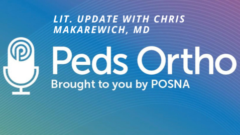 Thumbnail for entry Peds Ortho: Lit. Update with Chris Makarewich, MD