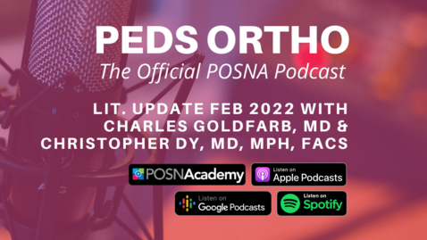 Thumbnail for entry Peds Ortho: Lit. Update Feb 2022 with Charles Goldfarb, MD &amp; Christopher Dy, MD, MPH, FACS