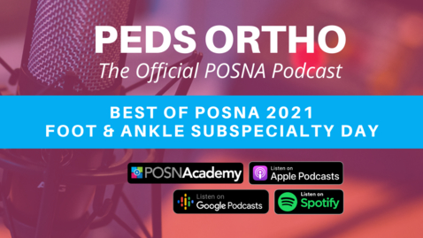 Thumbnail for Peds Ortho: Best of POSNA 2021 - Foot &amp; Ankle Subspecialty Day