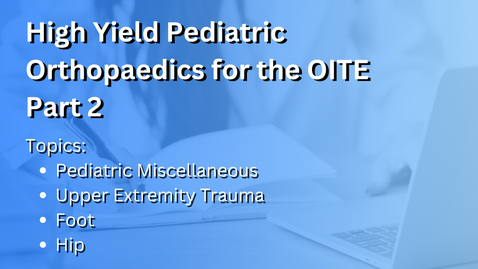 Thumbnail for 2024 High Yield Pediatric Orthopaedics for the OITE - Part2