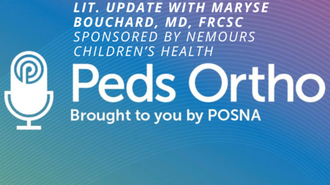 Thumbnail for entry Peds Ortho: Lit. Update with Maryse Bouchard, MD, FRCSC