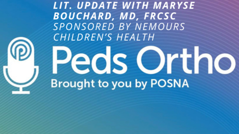 Thumbnail for Peds Ortho: Lit. Update with Maryse Bouchard, MD, FRCSC