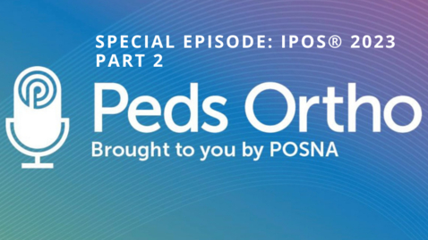 Thumbnail for entry Peds Ortho: IPOS® 2023, Part 2