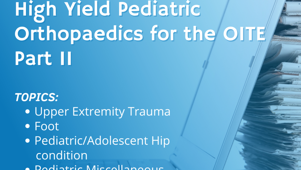 2023 High Yield Pediatric Orthopaedics for the OITE Practice Webinar - Part II