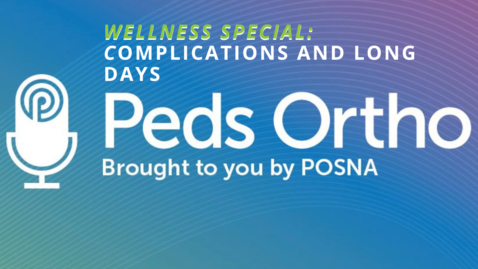 Thumbnail for entry Peds Ortho: Wellness Special - Complications and Long Days