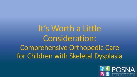 Thumbnail for entry It’s Worth a Little Consideration: Comprehensive Orthopedic Care for Children with Skeletal Dysplasia