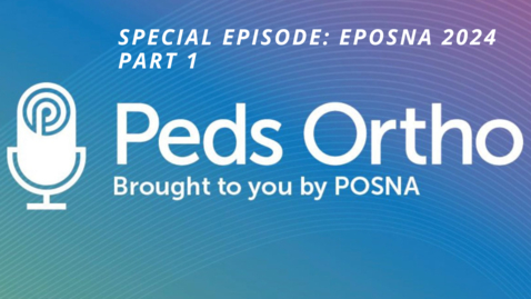 Thumbnail for PedsOrtho: SPECIAL EPISODE: EPOSNA 2024 Part 1