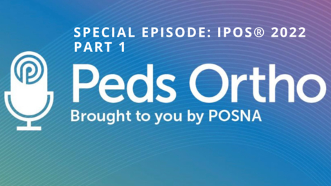 Thumbnail for entry Peds Ortho: IPOS® 2022 Part 1