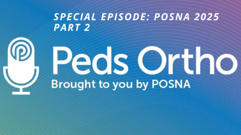 Thumbnail for Peds Ortho Podcast - Special Episode: 2025 Annual Meeting Part 2