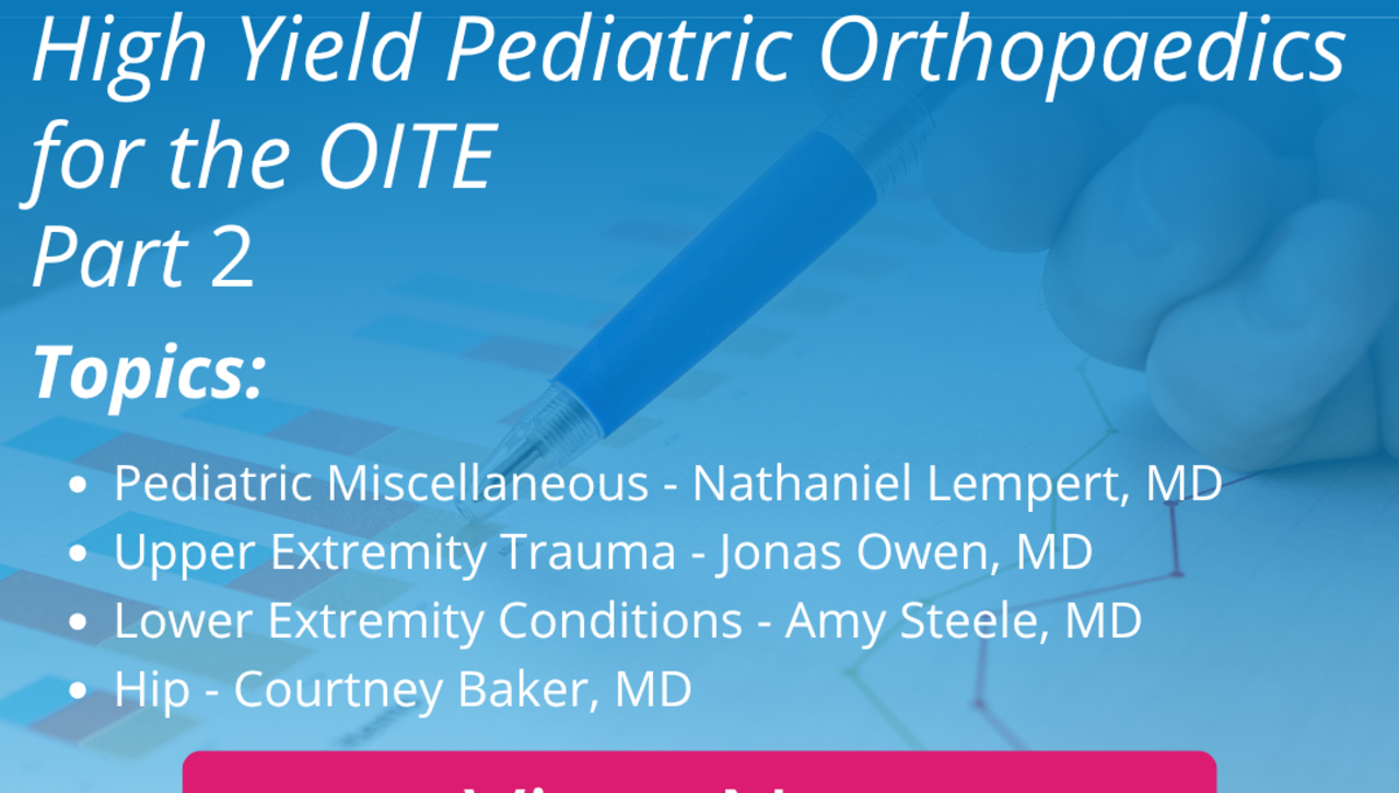 2025 High Yield Pediatric Orthopaedics for the OITE - Part 2