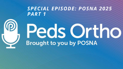Thumbnail for Peds Ortho Podcast - Special Episode: 2025 Annual Meeting Part 1