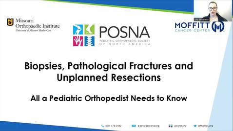 Thumbnail for entry Biopsies, Pathological Fractures and Unplanned Resections - All a Pediatric Orthopaedist Needs to Know