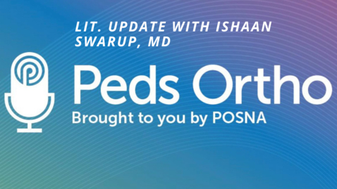 Thumbnail for entry Peds Ortho: Lit. Update with Ishaan Swarup, MD