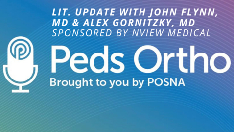 Thumbnail for entry Peds Ortho: Lit. Update with John Flynn, MD &amp; Alex Gornitzky, MD