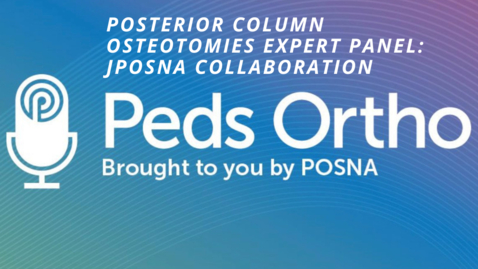 Thumbnail for entry Peds Ortho: Posterior Column Osteotomies Expert Panel: JPOSNA Collaboration