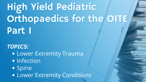 Thumbnail for entry 2023 High Yield Pediatric Orthopaedics for the OITE Practice Webinar - Part I