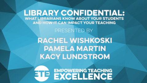 Thumbnail for Library Confidential: What Librarians Know About Your Students, and How it Can Impact Your Teaching