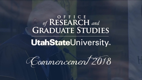 Thumbnail for USU Graduate Commencement &amp; Hooding Ceremony 2018 - Dr. Mark McLellan's Closing Remarks