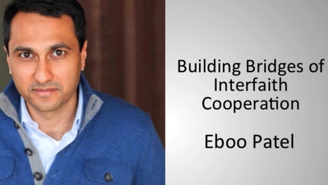 Thumbnail for entry Eboo Patel - Building Bridges of Interfaith Cooperation