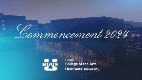 Thumbnail for Caine College of the Arts 2024 Utah State University Commencement