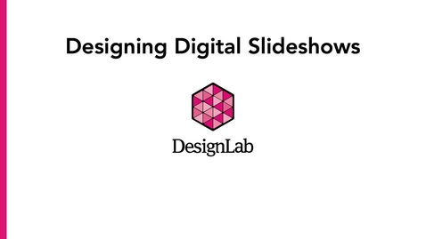 Thumbnail for entry Communication Arts 100 - Designing Digital Slideshows