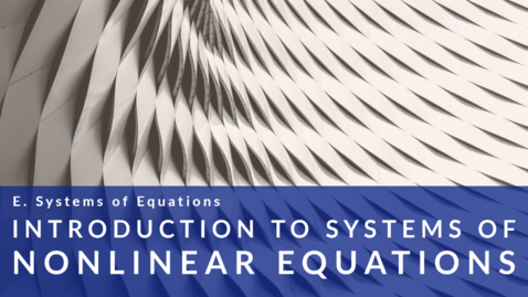 Thumbnail for entry Introduction to Systems of Nonlinear Equations