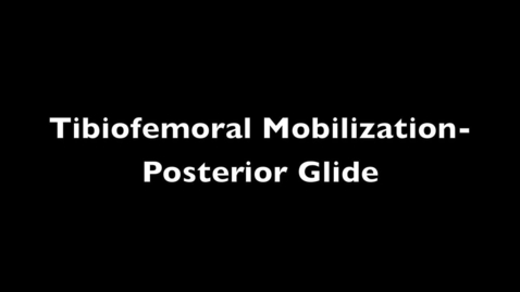 Thumbnail for entry Tibiofemoral Mobilization- Posterior Glide