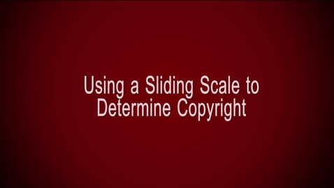 Thumbnail for entry Using a Sliding Scale to Determine Copyright