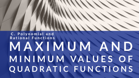 Thumbnail for Maximum and Minimum Values of Quadratic Functions