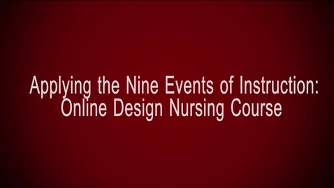 Thumbnail for entry Applying the Nine Events of Instruction:  Online Design Nursing Course