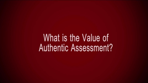 Thumbnail for entry What is the Value of Authentic Assessment?