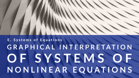 Thumbnail for entry Graphical Interpretation of Systems of Nonlinear Equations