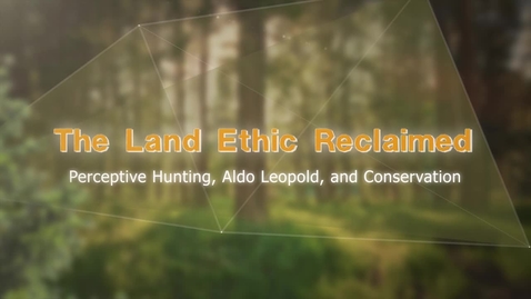 Thumbnail for entry The Land Ethic Reclaimed: MOOC Introduction