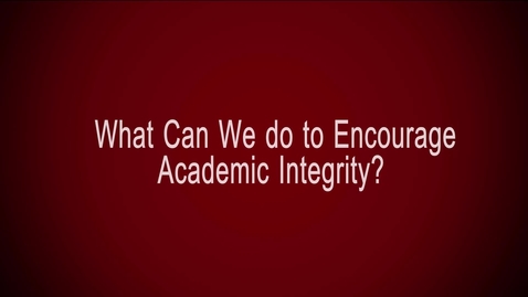 Thumbnail for entry What Can We do to Encourage Academic Integrity?