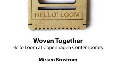 Thumbnail for entry Woven Together: Hello Loom at Copenhagen Contemporary, Miriam Brostrøm