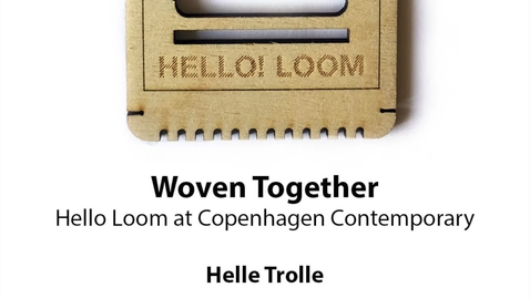 Thumbnail for Woven Together: Hello Loom at Copenhagen Contemporary, Helle Trolle