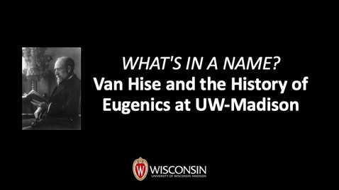 Thumbnail for entry What's in a Name? Van Hise and the History of Eugenics at UW-Madison