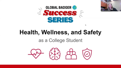 Thumbnail for entry Global Badger Success Series: Health, Wellness, and Safety as a College Student