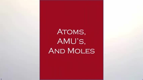 Thumbnail for Atoms, AMUs and Moles