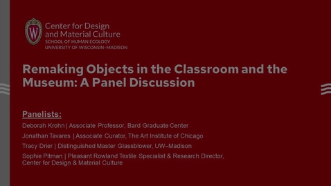 Thumbnail for Remaking Objects in the Classroom and the Museum: A Panel Discussion