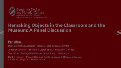 Thumbnail for entry Remaking Objects in the Classroom and the Museum: A Panel Discussion