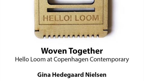 Thumbnail for entry Woven Together: Hello Loom at Copenhagen Contemporary, Gina Hedegaard Nielsen