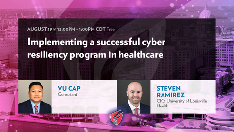 Thumbnail for entry Implementing a Successful Cyber Resiliency Program in Healthcare