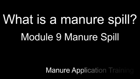 Thumbnail for Module 9 What is a Manure Spill