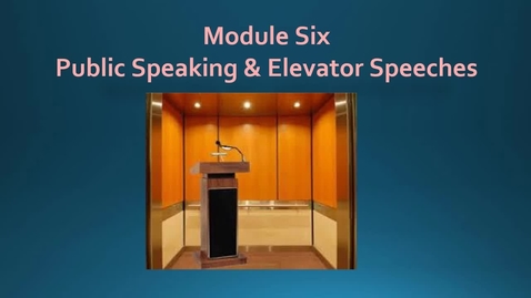 Thumbnail for Module Six - Public Speaking &amp; Elevator Speeches