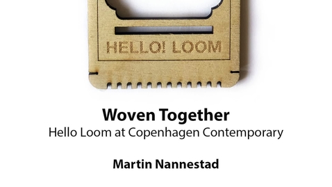 Thumbnail for entry Woven Together: Hello Loom at Copenhagen Contemporary, Martin Nannestad Jørgensen