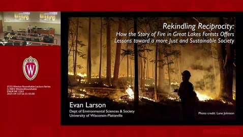 Thumbnail for Evan Larson: Rekindling Reciprocity: How the Story of Fire in the Great Lakes Offers Lessons Toward a More Just and Sustainable Society (September 11, 2025)